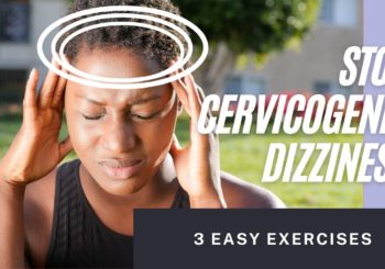 Stop Cervicogenic Dizziness: 3 easy exercises