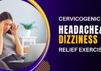 Two Exercises to Stop Cervicogenic Headaches/Dizziness