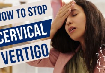 How To Stop Cervicogenic Dizziness/Cervical Vertigo